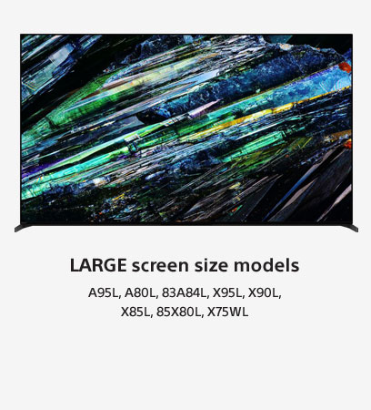 Large Sony Screen Size Models: A95L, A80L, 83A84L, X95L, X90L, X85L, 85X80L, and X75WL.